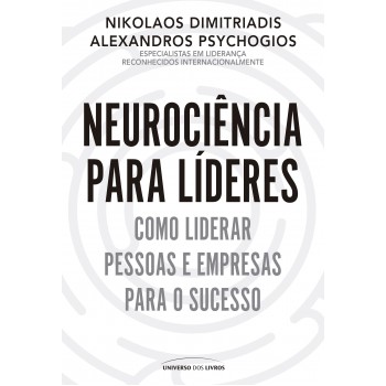 Neurociência Para Líderes: Como Liderar Pessoas E Empresas Para O Sucesso