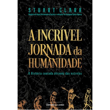 A Incrível Jornada Da Humanidade: A História Contada Através Das Estrelas