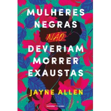 Mulheres Negras Não Deveriam Morrer Exaustas