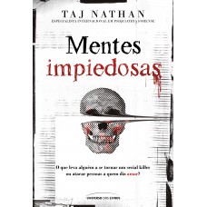 Mentes Impiedosas: O Que Leva Alguém A Se Tornar Um Serial Killer Ou Atacar Pessoas A Quem Diz Amar?