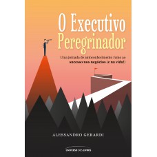 O Executivo Peregrinador: Uma Jornada De Autoconhecimento Rumo Ao Sucesso Nos Negócios (e Na Vida!)