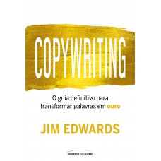 Copywriting: O Guia Definitivo Para Transformar Palavras Em Ouro