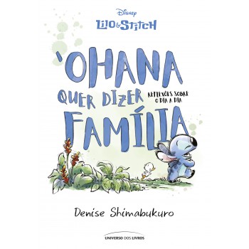 Lilo & Stitch - ?ohana Quer Dizer Família: Reflexões Sobre O Dia A Dia