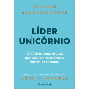 Líder Unicórnio: 12 Hábitos Comprovados Que Separam Os Melhores Líderes Do Restante