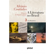 A Literatura No Brasil - Era Romântica: Volume Iii