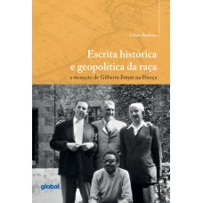 Escrita Histórica E Geopolítica Da Raça: A Recepção De Gilberto Freyre Na França