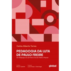 Pedagogia Da Luta De Paulo Reire: Da Pedagogia Do Oprimido à Escola Pública Popular