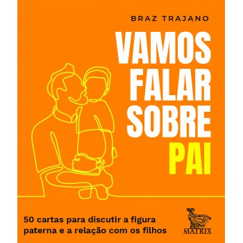 Vamos falar sobre pai: 50 cartas para discutir a figura paterna e a relação com os filhos