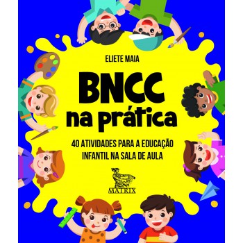 BNCC na prática: 40 atividades para a educação infantil na sala de aula