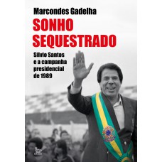 Sonho sequestrado: Silvio Santos e a campanha presidencial de 1989