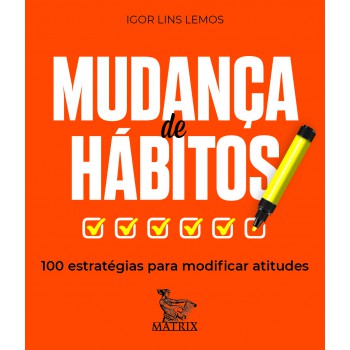 Mudança de hábitos: 100 estratégias para modificar atitudes