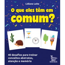 O que eles têm em comum?: 40 desafios para treinar conceitos abstratos, atenção e memória