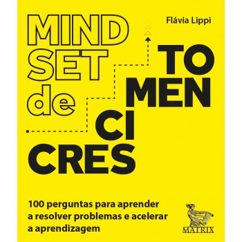 Mindset de crescimento: 100 perguntas para aprender a resolver problemas e acelerar a aprendizagem