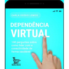 Dependência virtual: 100 perguntas sobre como lidar com a conectividade de forma saudável.