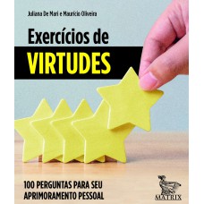 Exercícios de virtudes: 100 perguntas para seu aprimoramento pessoal