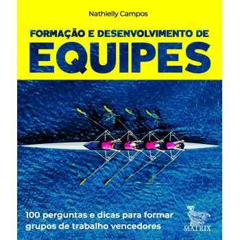 Formação e desenvolvimento de equipes: 100 perguntas para formar grupos de trabalhos vencedores