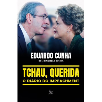 Tchau, querida: o diário do impeachment