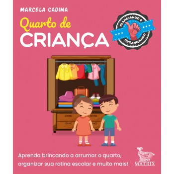 Quarto de criança: Aprenda brincando a arrumar o quarto, organizar sua rotina escolar e muito mais.