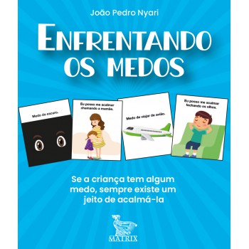 Enfrentando medos: Se a criança tem algum medo, sempre existe um meio de acalmá-la