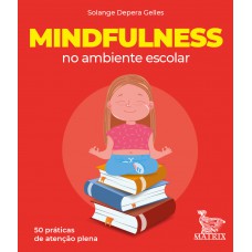 Mindfulness no ambiente escolar: 50 práticas de atenção plena