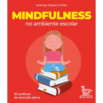 Mindfulness no ambiente escolar: 50 práticas de atenção plena