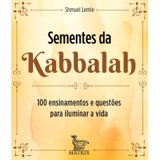 Sementes de Kabbalah: 100 ensinamentos e questões para iluminar a vida