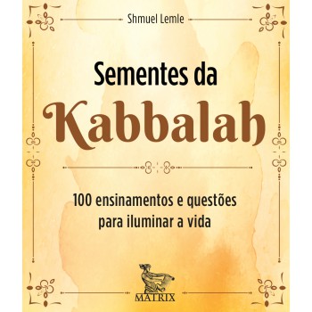 Sementes de Kabbalah: 100 ensinamentos e questões para iluminar a vida