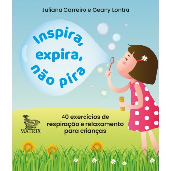 Inspira, expira, não pira: 40 exercícios de respiração e relaxamento para crianças