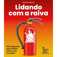 Lidando com a raiva: 100 perguntas para refletir sobre suas emoções