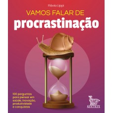 Vamos falar de procrastinação: 100 perguntas para pensar em saúde, inovação, produtividade e conquistas