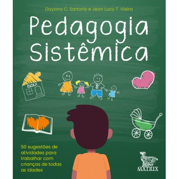 Pedagogia sistêmica: 50 sugestões de atividades para trabalhar com crianças de todas as idades