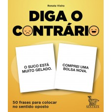 Diga o contrário: 50 frases para colocar no sentido oposto