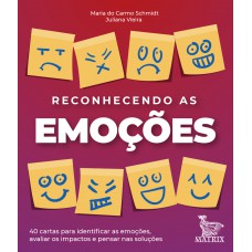 Reconhecendo as emoções: 40 cartas para identificar as emoções, avaliar os impactos e pensar nas soluções