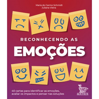 Reconhecendo as emoções: 40 cartas para identificar as emoções, avaliar os impactos e pensar nas soluções