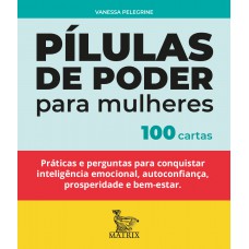 Pílulas de poder para mulheres: Práticas e perguntas para conquistar inteligência emocional, autoconfiança, prosperidade e bem-estar.