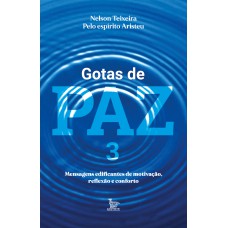 Gotas de paz 3: Mensagens edificantes de motivação, reflexão e conforto