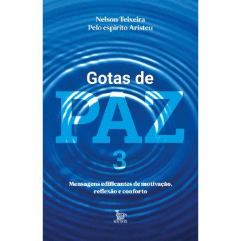 Gotas de paz 3: Mensagens edificantes de motivação, reflexão e conforto