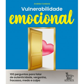 Vulnerabilidade emocional: 100 perguntas para falar de autenticidade, vergonha, fracasso, medo e culpa