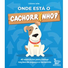 Onde está o cachorrinho?: 40 exercícios para treinar noções de espaço e raciocínio