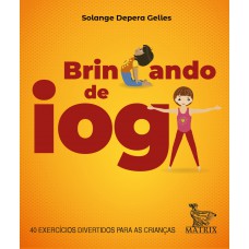 Brincando de ioga: 40 exercícios divertidos para as crianças