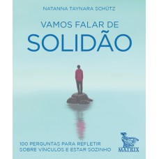 Vamos falar de solidão: 100 perguntas para refletir sobre vínculos e estar sozinho