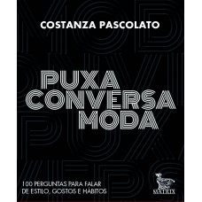 Puxa conversa moda: 100 perguntas para falar de estilo, gostos e hábitos