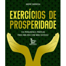 Exercícios de prosperidade: 100 perguntas e práticas para uma vida com mais sucesso