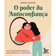 O poder da autoconfiança: 100 perguntas para aumentar suas habilidades e capacidades