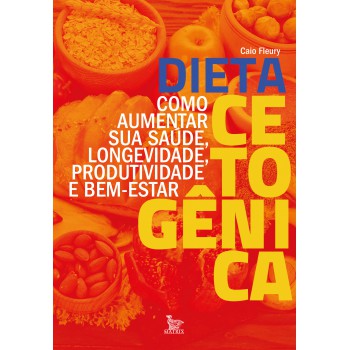 Dieta cetogênica: Como aumentar sua saúde, longevidade, produtividade e bem-estar