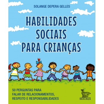 Habilidades sociais para crianças: 50 perguntas para falar de relacionamentos, respeito e responsabilidade.