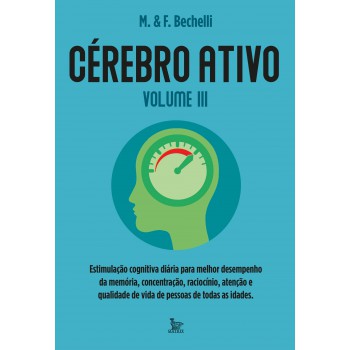 Cérebro ativo - volume 3: Estimulação cognitiva diária para melhor desemprenho da memória, concentração, raciocínio e qualidade de vida de pessoas de todas as idades.