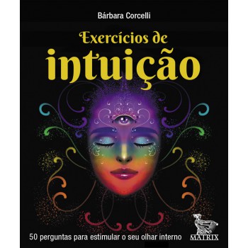 Exercícios de intuição: 50 perguntas para estimular o seu olhar interrno