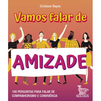 Vamos falar de amizade: 100 perguntas para falar de companheirismo e convivência