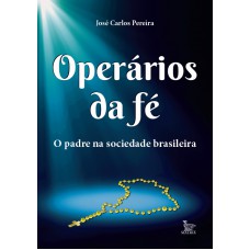 Operários da fé: O padre na sociedade brasileira